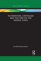 Automation, Capitalism and the End of the Middle Class 1032092904 Book Cover