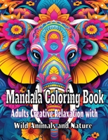 Mandala Coloring Book Adults: Creative Relaxation with Wild Animals and Nature B0CJDJ79QD Book Cover