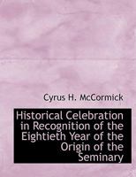 Historical Celebration in Recognition of the Eightieth Year of the Origin of the Seminary 052686737X Book Cover