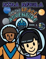 Nina Nebula and the Space Adventure: Book 1 1665740086 Book Cover