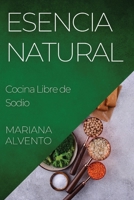 Esencia Natural: Cocina Libre de Sodio (Spanish Edition) 1835592511 Book Cover