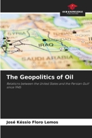 The Geopolitics of Oil: Relations between the United States and the Persian Gulf since 1945 6208663512 Book Cover