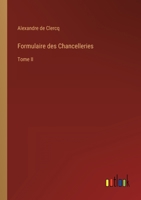 Formulaire des Chancelleries: Tome II 3368210408 Book Cover