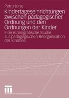 Kindertageseinrichtungen Zwischen Padagogischer Ordnung Und Den Ordnungen Der Kinder: Eine Ethnografische Studie Zur Padagogischen Reorganisation Der Kindheit 3531158139 Book Cover