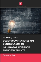 Conceção E Desenvolvimento de Um Controlador de Iluminação Eficiente Energéticamente (Portuguese Edition) 6209762158 Book Cover