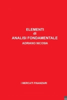 Elementi di Analisi Fondamentale: La tua guida pratica alla lettura dei mercati e alla gestione del rischio (I MERCATI FINANZIARI) (Italian Edition) B0DQKWF5RY Book Cover