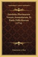 Enodatio Plurimarum Vocum Anomalarum, Et Paulo Difficiliorum (1774) 1166054403 Book Cover