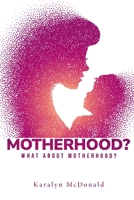 What about motherhood? 1805262467 Book Cover