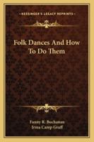 Folk Dances And How To Do Them 1432592114 Book Cover