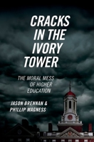 Cracks in the Ivory Tower: The Moral Mess of Higher Education 0197608272 Book Cover