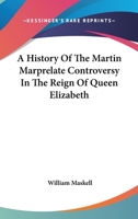 A History of the Martin Marprelate Controversy 1163267406 Book Cover