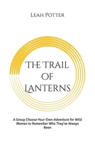 The Trail of Lanterns: A Group Choose-Your-Own-Adventure for Wild Women to Remember Who They’ve Always Been (Potter's WHIM Adventures: Deep Dive) B0G4L4FZXY Book Cover