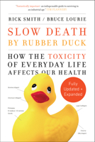 Slow Death by Rubber Duck: How the Toxic Chemistry of Everyday Life Affects Our Health