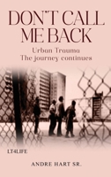 Don't Call Me Back: Urban Trauma The Journey Continues 1968615520 Book Cover
