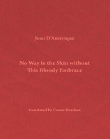 No Way in the Skin without This Bloody Embrace 1946433942 Book Cover