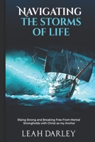 Navigating the Storms of Life: Rising Strong and Breaking Free From Mental Strongholds with Christ as my Anchor B0CN6W37WV Book Cover
