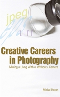 Creative Careers in Photography: Making a LIving With or Without a Camera 1581154690 Book Cover