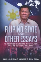 The Filipino State And Other Essays: Is Rodrigo Duterte the Savior of the Filipino People? 1732781516 Book Cover