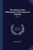 The History of the Reformation of the Church of England, Vol. 1: Reign of King Henry VIII (Classic Reprint) 129691867X Book Cover