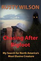 Chasing After Bigfoot: My Search for North America's Most Elusive Creature 0984935665 Book Cover