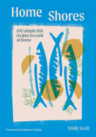 Home Shores: Fish Recipes for Every Day 1784887838 Book Cover