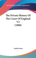 The Private History of the Court of England, Volume 2 1437300367 Book Cover