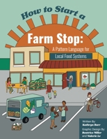 How to Start a Farm Stop: A Pattern Language for Local Food Systems 1607858452 Book Cover
