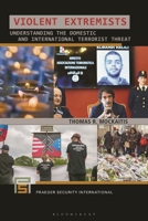 Violent Extremists: Understanding the Domestic and International Terrorist Threat B0CV9LVWS7 Book Cover