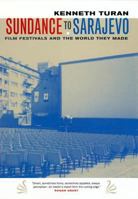 Sundance to Sarajevo: Film Festivals and the World They Made 0520240723 Book Cover