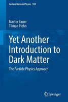 Yet Another Introduction to Dark Matter: The Particle Physics Approach 3030162338 Book Cover