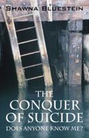 The Conquer of Suicide: Does Anyone Know Me? 1432722026 Book Cover