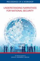 Understanding Narratives for National Security: Proceedings of a Workshop 0309476399 Book Cover