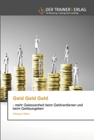 Geld Geld Geld: - mehr Gelassenheit beim Geldverdienen und beim Geldausgeben (German Edition) 6202494425 Book Cover