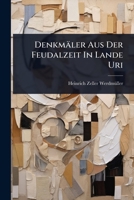 Denkmäler Aus Der Feudalzeit In Lande Uri (German Edition) 1024503003 Book Cover