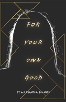 For Your Own Good B0GHFCCNY6 Book Cover