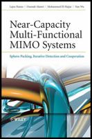 Near-Capacity Multi-Functional MIMO Systems: Sphere-Packing, Iterative Detection and Cooperation 0470779659 Book Cover