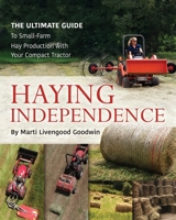 Haying Independence: The Ultimate Guide to Small-Farm Hay Production with Your Compact Tractor B0BFW3DF1K Book Cover