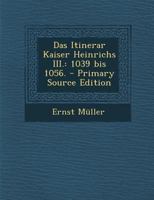 Das Itinerar Kaiser Heinrichs III.: 1039 bis 1056. 1295616904 Book Cover