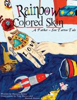 Rainbow Colored Skin a Father-Son Tattoo Tale 1300773804 Book Cover