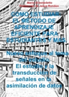 Como Estudiar: EL M�TODO DE APRENDIZAJE EFICIENTE PARA ESTUDIANTES Y mas. Nuevo enfoque al tema del estudio. El estudio y la transducci�n de se�ales en la asimilaci�n de datos 0244731470 Book Cover