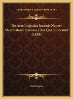De Arte Logistica Joannis Naperi Merchistonii Baronis Libri Qui Supersunt (1839) 116759262X Book Cover