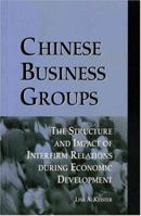 Chinese Business Groups: The Structure And Impact Of Interfirm Relations During Economic Development 0195919017 Book Cover