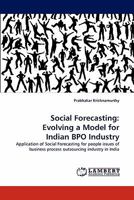 Social Forecasting: Evolving a Model for Indian BPO Industry: Application of Social Forecasting for people issues of business process outsourcing industry in India 3838397177 Book Cover