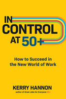 In Control at 50+: How to Succeed in the New World of Work 1264266596 Book Cover