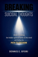 Breaking Suicidal Thoughts: Understanding The Hidden Spiritual Battle in the Mind and Finding The Path to Freedom B0GMYTZD4L Book Cover
