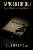 TANGENTOPOLI: La verità dietro lo spettacolo (Italian Edition) B0FB9HWR94 Book Cover