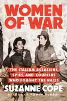 Women of War: The Italian Assassins, Spies, and Couriers Who Fought the Nazis 059347600X Book Cover