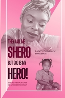They Call Me Shero, But God is My Hero: I Ain't a Nobody, I'm SOMEBODY! B0BRC86VSN Book Cover