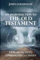 Introduction to the Old Testament: Exploring text, approaches and issues 0830840907 Book Cover