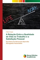 A Relação Entre a Qualidade de Vida no Trabalho e a Satisfação Pessoal: Escritório de Advocacia Sperotto Advogados Associados 6139767180 Book Cover